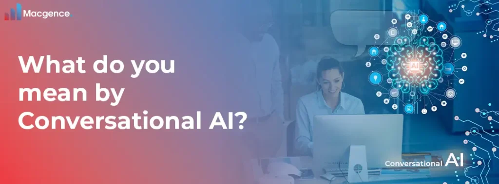 What do you mean by Conversational AI